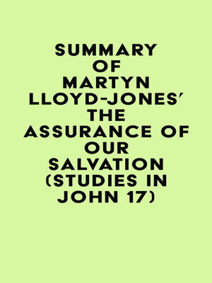 cover image of Summary of Martyn Lloyd-Jones's the Assurance of Our Salvation (Studies in John 17)
